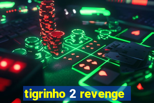 tigrinho 2 revenge